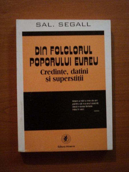 DIN FOLCLORUL POPORULUI EVREU , CREDINTE , DATINI SI SUPERSTITII de SAL. SEGALL