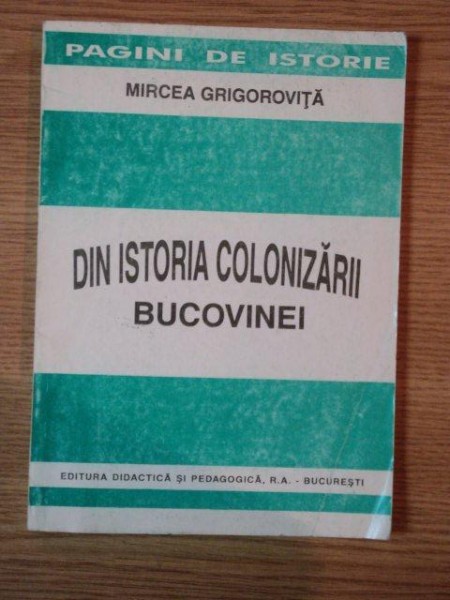 DIN ISTORIA COLONIZARII BUCOVINEI de MIRCEA GRIGOROVITA , 1996