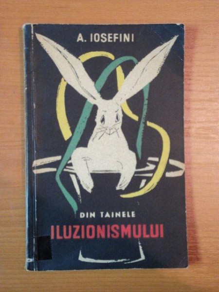 DIN TAINELE ILUZIONISMULUI de A. IOSEFINI *PREZINTA SUBLINIERI IN TEXT