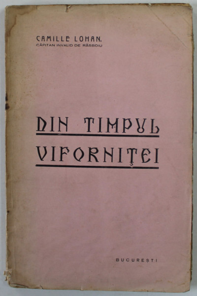 DIN TIMPUL VIFORNITEI de CAMILLE LOHAN, URME NESTERSE DIN SUFLERTUL UNUI FOST OSTAS 1916- 1918, APARUTA 1928