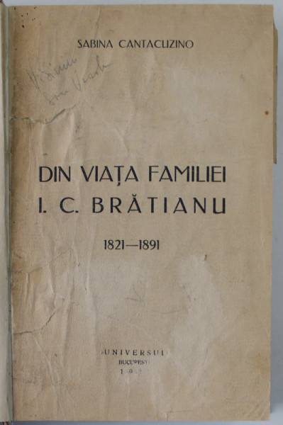 DIN VIATA FAMILIEI I.C. BRATIANU  1821-1891 -  SABINA CANTACUZINO  - BUC. 1933