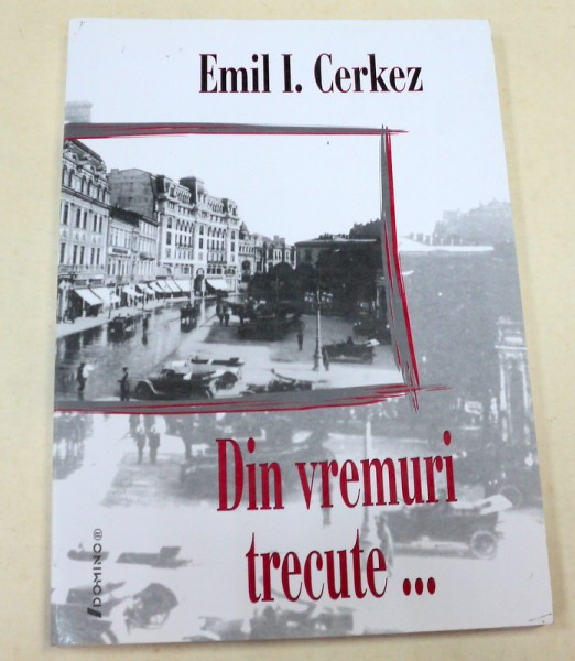 DIN VREMURI TRECUTE … de EMIL I. CERKEZ , 2005 *PREZINTA SUBLINIERI IN TEXT