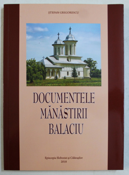 DOCUMENTELE MANASTIRII BALACIU de STEFAN GRIGORESCU , 2018