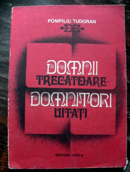 DOMNII TRECATOARE , DOMNITORI UITATI de POMPILIU TUDORAN , 1983