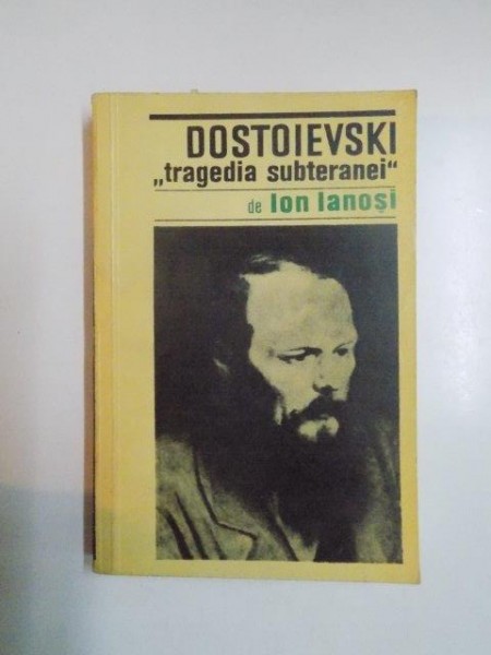 DOSTOIEVSKI , TRAGEDIA SUBTERANEI de ION IANOSI 1968 , DEDICATIE