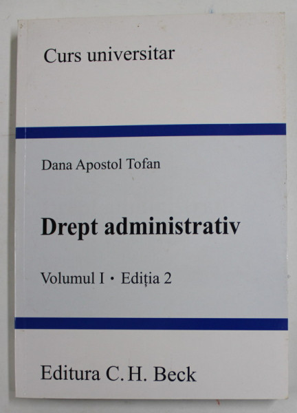 DREPT ADMINISTRATIV , VOLUMUL I - EDITIA 2 de DANA APOSTOL TOFAN , 2008