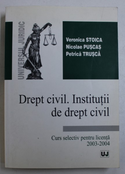 DREPT CIVIL . INSTITUTII DE DREPT CIVIL - CURS SELECTIV PENTRU LICENTA 2003 - 2004 de VERONICA STOICA ...PETRICA TRUSCA , 2003