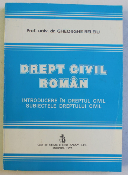 DREPT CIVIL ROMAN  - INTRODUCERE IN DREPTUL CIVIL . SUBIECTELE DREPTULUI CIVIL de GHEORGHE BELEIU , 1994
