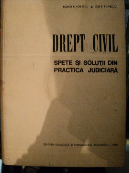 DREPT CIVIL,SPETE SI SOLUTII DIN PRACTICA JUDICIARA,BUCURESTI 1970