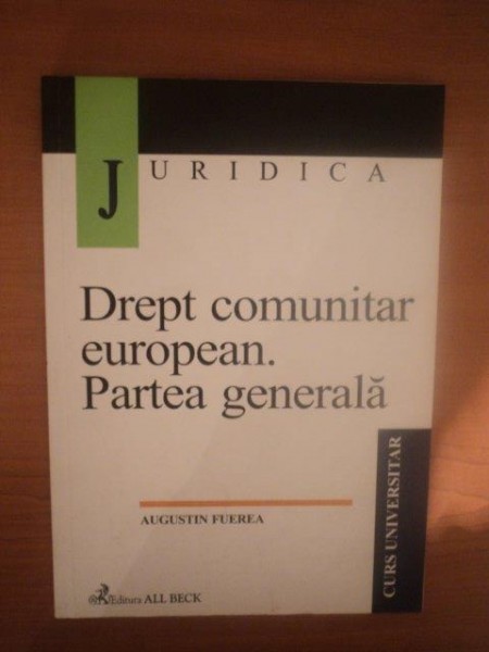 DREPT COMUNITAR EUROPEAN , PARTEA GENERALA de AUGUSTIN FUEREA