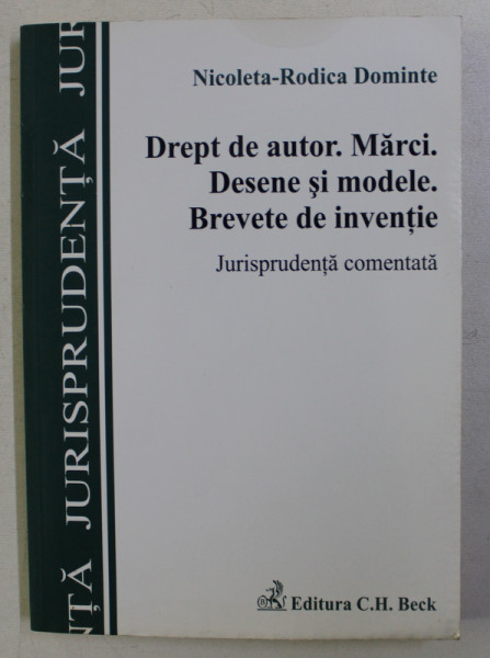 DREPT DE AUTOR . MARCI , DESENE SI MODELE . BREVETE DE INVENTIE de NICOLETA RODICA DOMINTE , 2012