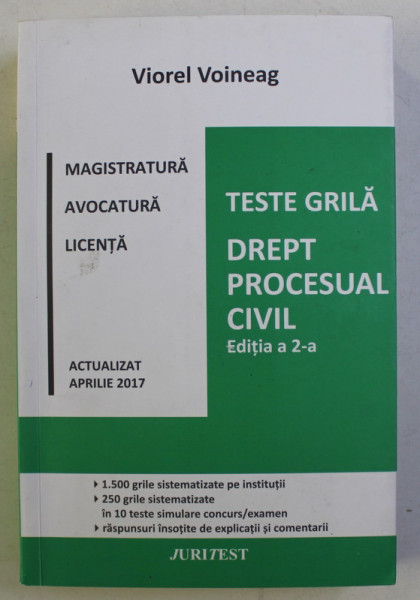 DREPT PROCESUAL CIVIL , MAGISTRATURA , AVOCATURA , LICENTA , TESTE GRILA , EDITIA A II - A , ACTUALIZAT APRILIE de VIOREL VOINEAG , 2017