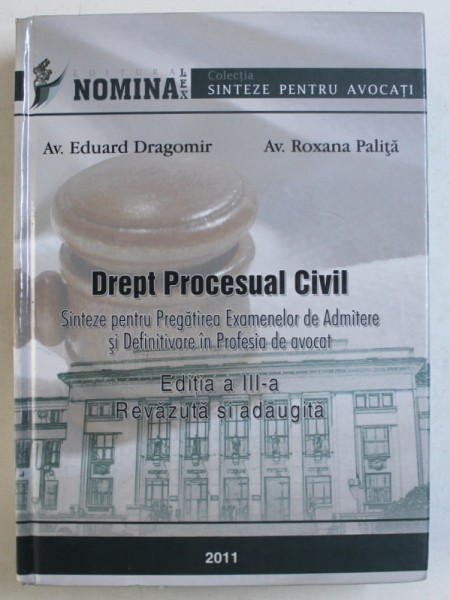 DREPT PROCESUAL CIVIL - SINTEZE PENTRU PREGATIREA EXAMENELOR DE ADMITERE SI DEFINITIVARE IN PROFESIA DE AVOCAT de EDUARD DRAGOMIR si ROXANA PALITA , 2011