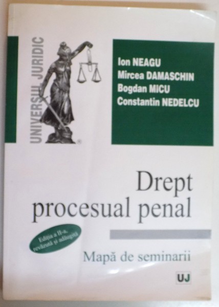 DREPT PROCESUAL PENAL , MAPA DE SEMINARII, EDITIA A II -A , REVIZUITA SI ADAUGITA de ION NEAGU..CONSTANTIN NEDELCU , 2011