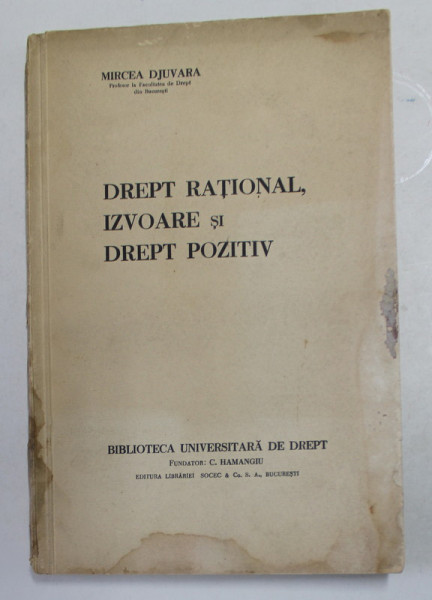 DREPT RATIONAL , IZVOARE SI DREPT POZITIV de MIRCEA DJUVARA , ANII '30