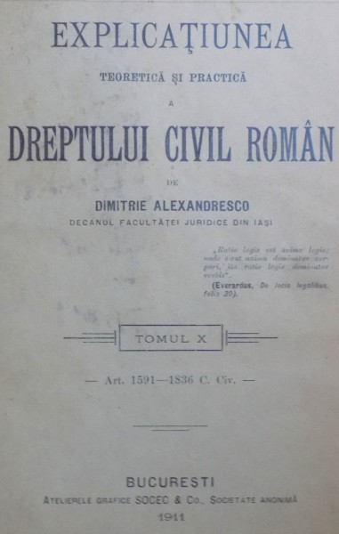 DREPTUL CIVIL ROMAN IN COMPARATIUNE CU LEGILE VECHI SI CU PRINCIPALELE LEGISLATIUNI STRAINE-D. ALEXANDRESCO  TOMUL X  1911
