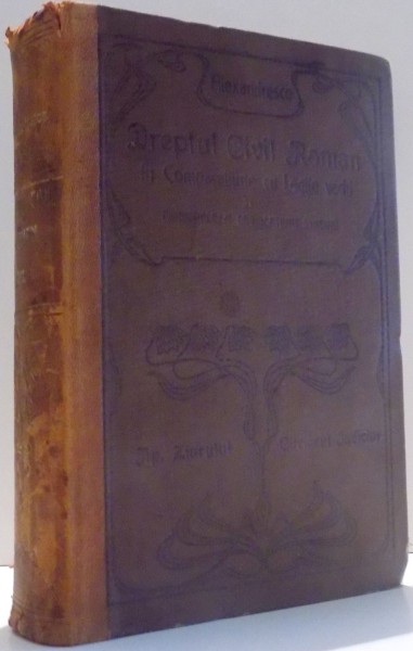 DREPTUL CIVIL ROMAN IN COMPARATIUNE CU LEGILE VECHI SI CU PRINCIPALELE LEGISLATIUNI STRAINE de D. ALEXANDRESCO  TOMUL II (EDITIA A 2-A)  1907