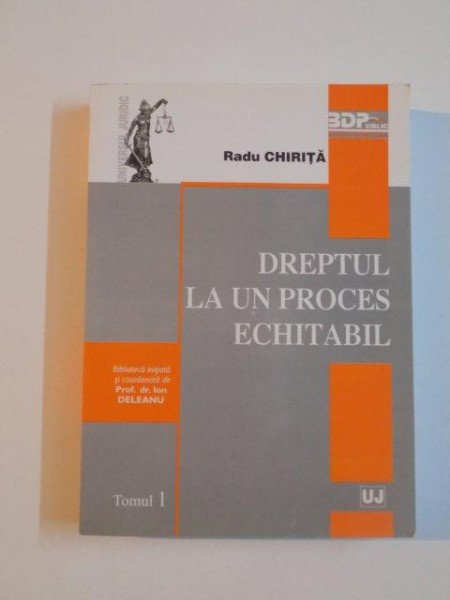 DREPTUL LA UN PROCES ECHITABIL , TOMUL I de RADU CHIRITA , 2008