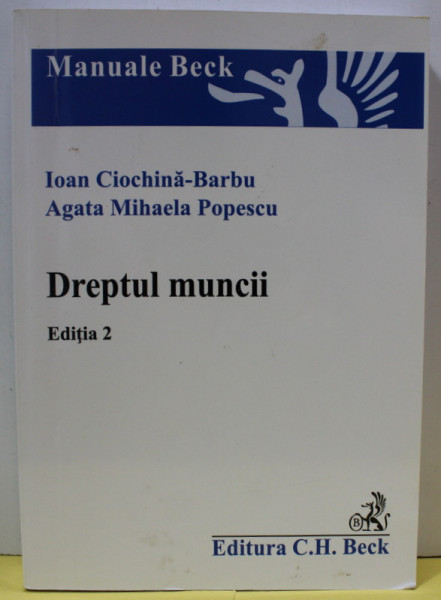 DREPTUL MUNCII de IOAN CIOCHINA - BARBU si AGATA  MIHAELA POPESCU , 2016, DEDICATIE *