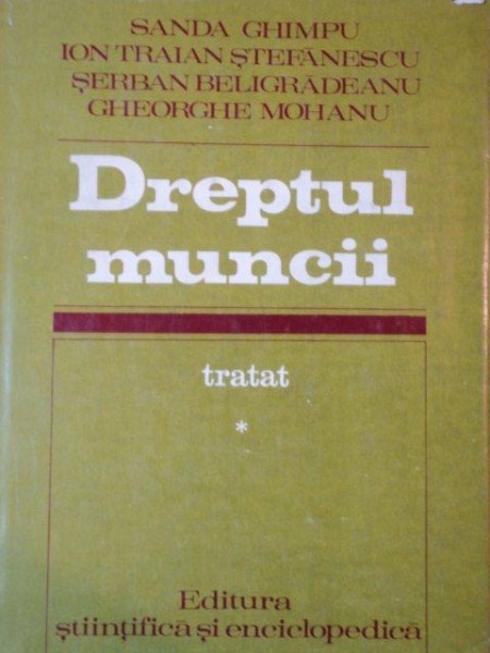 DREPTUL MUNCII, TRATAT de   SANDA GHIMPU, ION TRAIAN STEFANESCU....