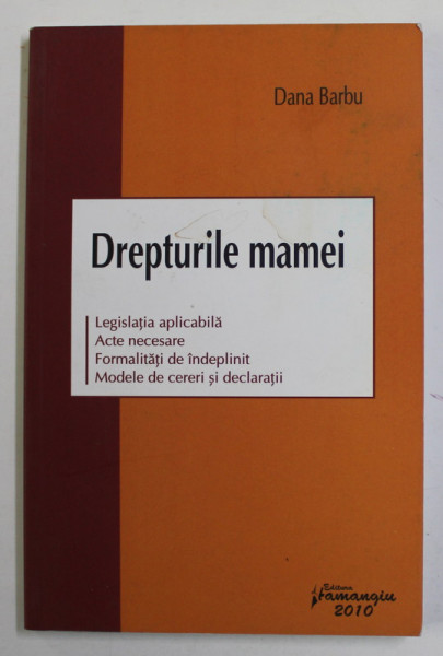 DREPTURILE MAMEI de DANA BARBU , 2010