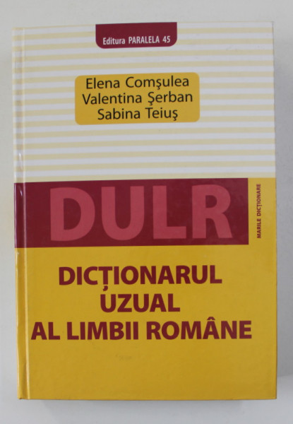 DULR - DICTIONARUL UZUAL AL  LIMBII ROMANE de ELENA COMSULEA ..SABINA TEIUS , 2008