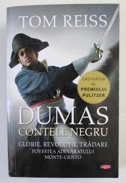 DUMAS CONTELE NEGRU de TOM REISS , GLORIE , REVOLUTIE , TRADARE , POVESTEA ADEVARATULUI MONTE - CRISTO , 2020