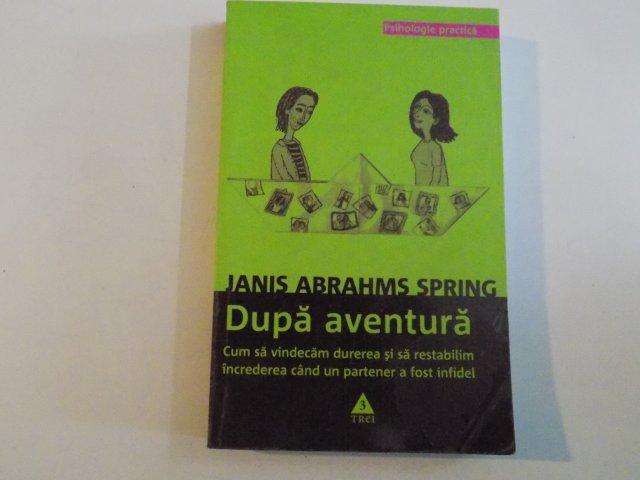 DUPA AVENTURA CUM SA VINDECAM DUREREA SI SA RESTABILIM INCREDEREA CAND UN PARTENER A FOST INFIDEL de JANIS ABRAHMS SPRING , 2009