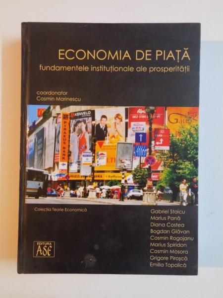 ECONOMIA DE PIATA , FUNDAMENTELE INSTITUTIONALE ALE PROSPERITATII de COSMIN MARINESCU ... EMILIA TOPOLICA , 2007