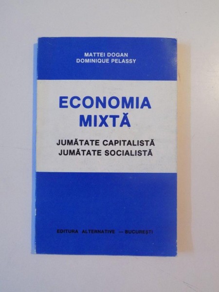 ECONOMIA MIXTA , JUMATATE CAPITALISTA , JUMATATE SOCIALISTA de MATTEI DOGAN , DOMINIQUE PELASSY, 1992