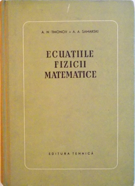 ECUATIILE FIZICII MATEMATICE de A.N. TIHONOV, A.A. SAMARSKI, 1956