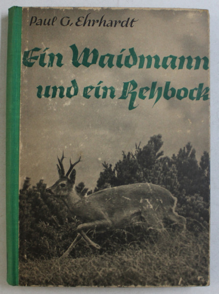EIN WAIDMANN UND EIN REHBOCK ( UN VANATOR SI O CAPRIOARA ) von PAUL G. EHRHARDT , EDITIE CU CARACTERE GOTICE ,  1943
