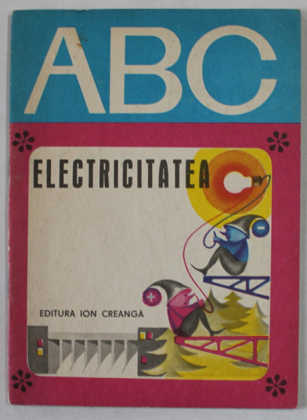 ELECTRICITATEA de GUNTHER HOCHMEISTER , ilustratii de DUMITRU IONESCU  , COLECTIA '' ABC '' , 1972