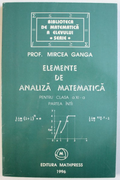 ELEMENTE DE ANALIZA MATEMATICA PENTRU CLASA A XI-A, PARTEA INTAI de MIRCEA GANGA , 1996