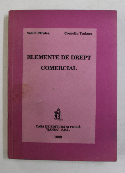 ELEMENTE DE DREPT COMERCIAL de VASILE PATULEA si CORNELIU TURIANU , 1993