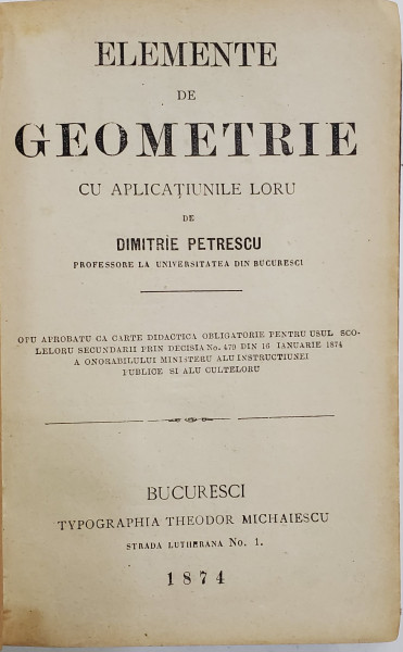 ELEMENTE DE GEOMETRIE CU APLICATIILE LOR de DIMITRIE PETRESCU - BUCURESTI, 1874