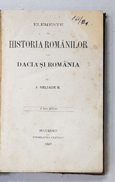 ELEMENTE DE HISTORIA ROMANILOR SAU DACIA SI ROMANIA de I. HELIADE RADULESCU - BUCURESTI, 1869