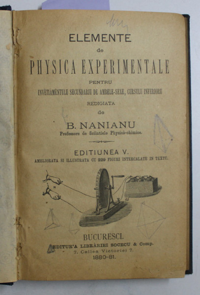 ELEMENTE DE PHYSICA EXPERIMENTALE PENTRU INVATAMANTUL SECUNDAR DE AMBELE SEXE - CURSUL INFERIOR de B. NANIANU   - 1880 - 1881 / CURS ELEMENTAR DE ISTORIA NATURALA PENTRU LICEE de DEMETRIU BRANDZA  - 1872 , COLEGAT DE DOUA CARTI , 1872 - 1881