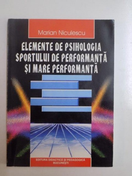 ELEMENTE DE PSIHOLOGIA SPORTUI DE PERFORMANTA SI MARE PERFORMANTA de MARIAN NICULESCU 1999