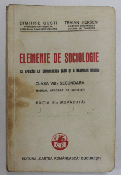 ELEMENTE DE SOCIOLOGIE CU APLICARI LA CUNOASTEREA TARII SI A NEAMULUI NOSTRU de DIMITRIE GUSTI si TRAIAN HERSENI , MANUAL PENTRU CLASA VIII -A SECUNDARA , 1937 , PREZINTA INSEMNARI SI SUBLINIERI *
