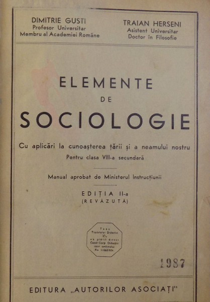 ELEMENTE DE SOCIOLOGIE CU APLICARI LA CUNOASTEREA TARII SI A NEMULUI NOSTRU  - PENTRU CLASA VIII - A SECUNDARA de DIMITRIE GUSTI si TRAIAN HERSENI , 1936