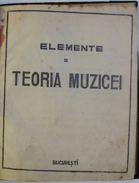 ELEMENTE DE TEORIA MUZICEI , CURS LITOGRAFIAT , EDITIE INTERBELICA