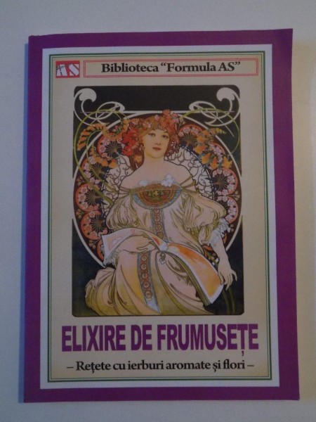 ELIXIRE DE FRUMUSETE . RETETE CU IERBURI AROMATE SI FLORI , 2014
