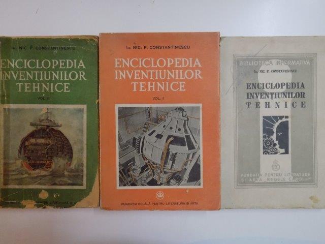 ENCICLOPEDIA INVENTIUNILOR TEHNICE VOL I , II , III de NIC. P . CONSTANTINESCU , 1939