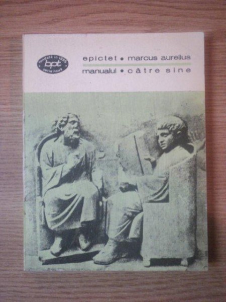 EPICTET / MANUALUL  , CATRE SINE / MARCUS AURELIUS  1977