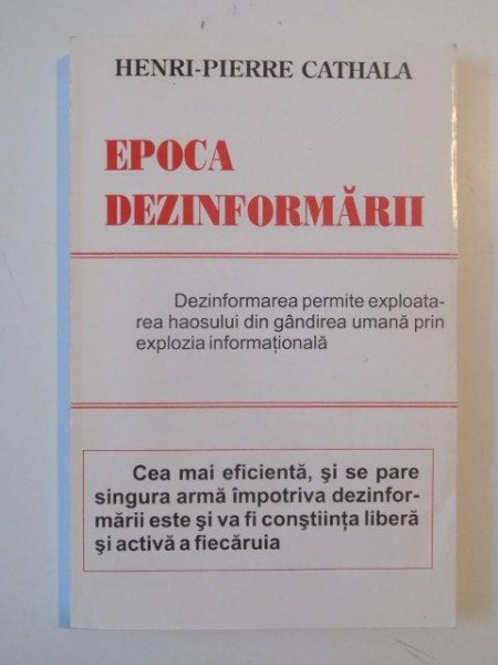 EPOCA DEZINFORMARII , DEZINFORMAREA PERMITE EXPLOATAREA HAOSULUI DIN GANDIREA UMANA PRIN EXPLOZIA INFORMATIONALA  de HENRI-PIERRE CATHALA