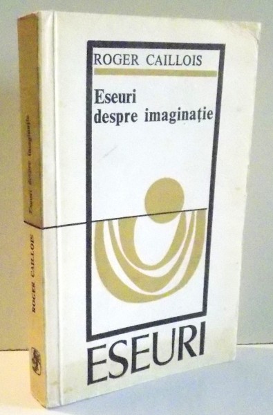 ESEURI DESPRE IMAGINATIE de ROGER CAILLOIS , 1975