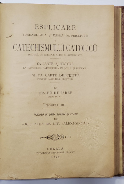 ESPLICARE FUNDAMENTALA SI USORA  DE PRICEPUTU A CATECHISMULUI CATOLICU de IOSIFU DEHARBE , TOMULU III , 1895