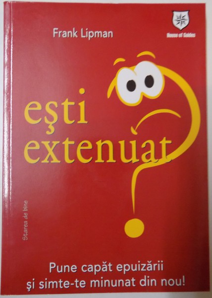 ESTI EXTENUAT ? PUNE CAPAT EPUIZARII SI SIMTE-TE MINUNAT DIN NOU ! de FRANK LIPMAN , 2009