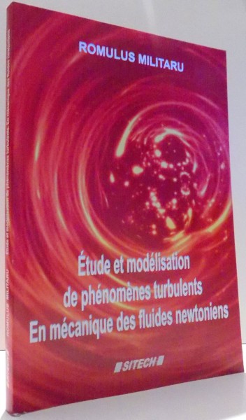 ETUDE ET MODELISATION DE PHENOMENES TURBULENTS, EN MECANIQUE DES FLUIDES NEWTONIENS par ROMULUS MILITARU , 2006